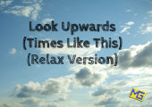 Look Upwards (Times Like This) (Relax Version)